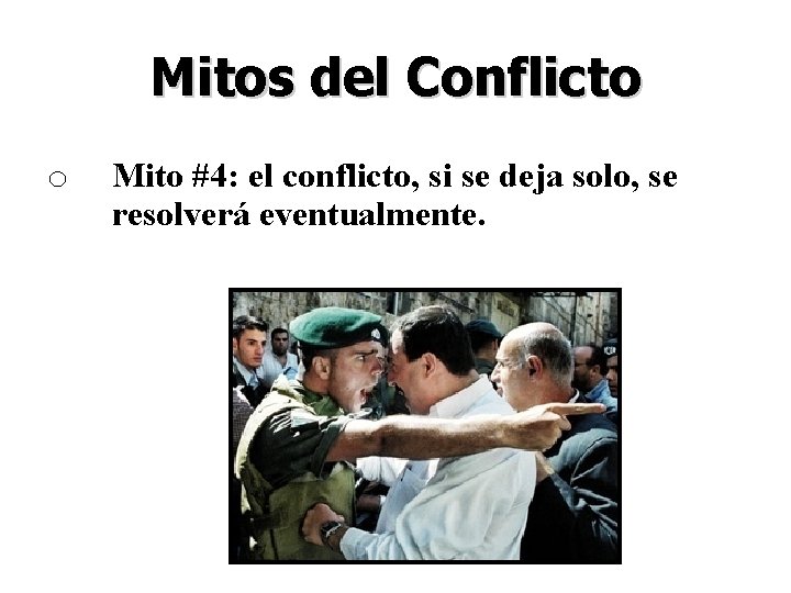 Mitos del Conflicto o Mito #4: el conflicto, si se deja solo, se resolverá