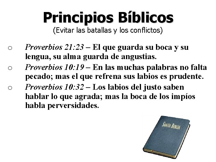 Principios Bíblicos (Evitar las batallas y los conflictos) o o o Proverbios 21: 23