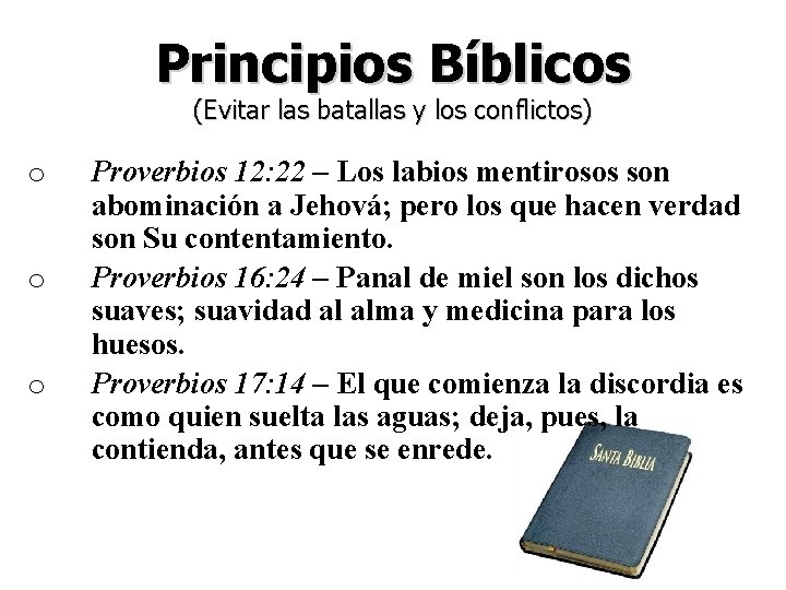 Principios Bíblicos (Evitar las batallas y los conflictos) o o o Proverbios 12: 22