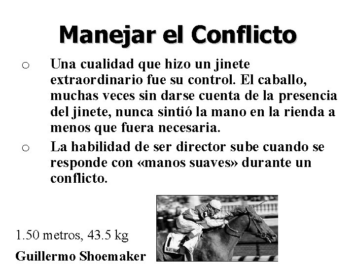 Manejar el Conflicto o o Una cualidad que hizo un jinete extraordinario fue su