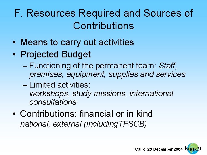 F. Resources Required and Sources of Contributions • Means to carry out activities •