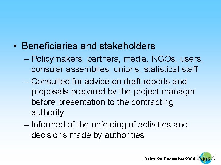 • Beneficiaries and stakeholders – Policymakers, partners, media, NGOs, users, consular assemblies, unions,