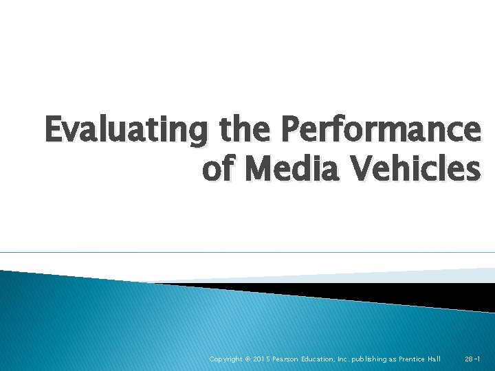 Evaluating the Performance of Media Vehicles Copyright © 2015 Pearson Education, Inc. publishing as