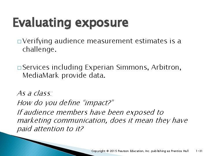 Evaluating exposure � Verifying audience measurement estimates is a challenge. � Services including Experian