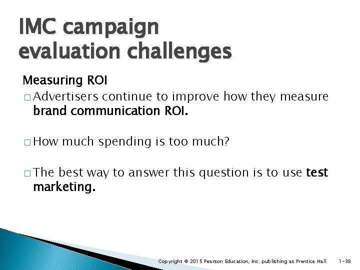 IMC campaign evaluation challenges Measuring ROI � Advertisers continue to improve how they measure
