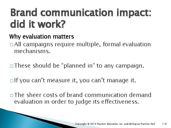 Brand communication impact: did it work? Why evaluation matters � All campaigns require multiple,