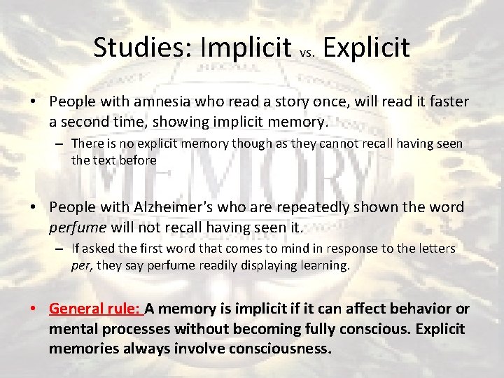 Studies: Implicit vs. Explicit • People with amnesia who read a story once, will