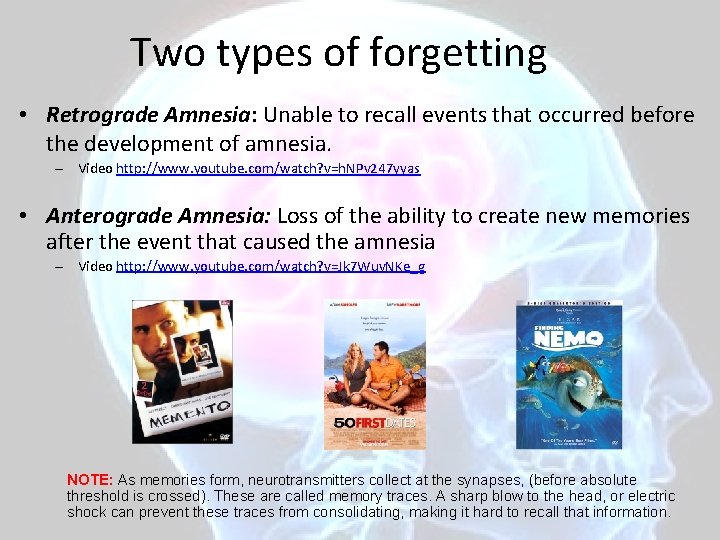 Two types of forgetting • Retrograde Amnesia: Unable to recall events that occurred before