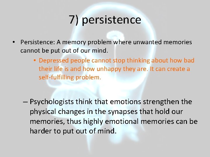 7) persistence • Persistence: A memory problem where unwanted memories cannot be put of