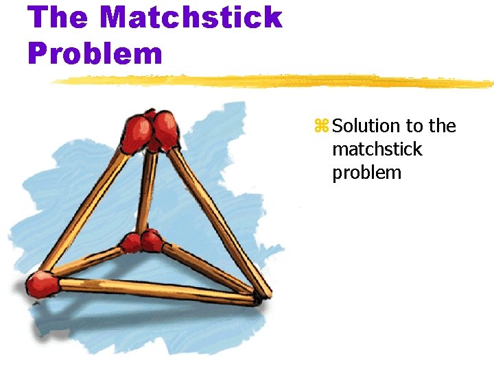 The Matchstick Problem z Solution to the matchstick problem 