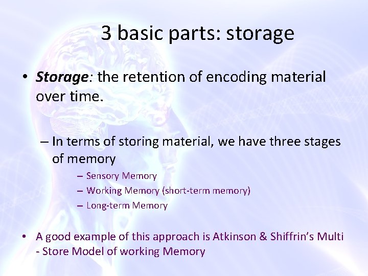 3 basic parts: storage • Storage: the retention of encoding material over time. –