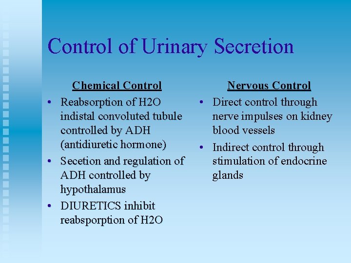 Control of Urinary Secretion Chemical Control • Reabsorption of H 2 O indistal convoluted