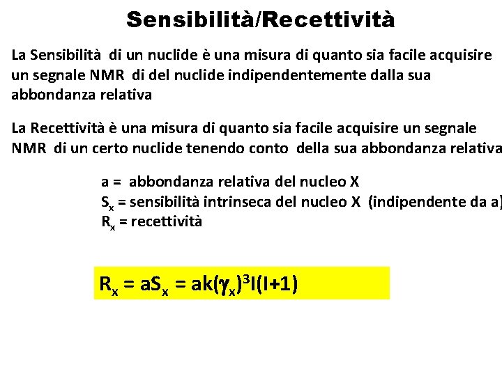 Sensibilità/Recettività La Sensibilità di un nuclide è una misura di quanto sia facile acquisire Sensibilità/Recettività La Sensibilità di un nuclide è una misura di quanto sia facile acquisire