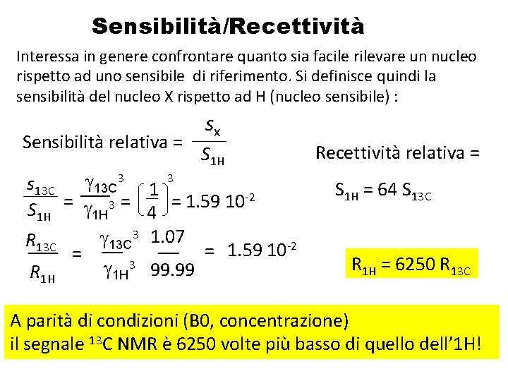 Sensibilità/Recettività Interessa in genere confrontare quanto sia facile rilevare un nucleo rispetto ad uno Sensibilità/Recettività Interessa in genere confrontare quanto sia facile rilevare un nucleo rispetto ad uno