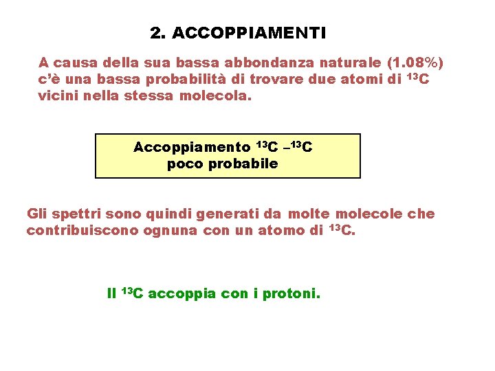 2. ACCOPPIAMENTI A causa della sua bassa abbondanza naturale (1. 08%) c’è una bassa 2. ACCOPPIAMENTI A causa della sua bassa abbondanza naturale (1. 08%) c’è una bassa
