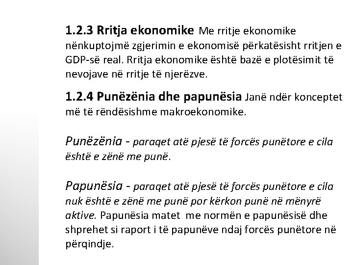 1. 2. 3 Rritja ekonomike Me rritje ekonomike nënkuptojmë zgjerimin e ekonomisë përkatësisht rritjen