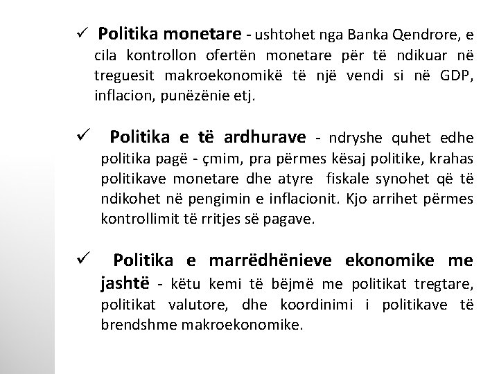 ü Politika monetare - ushtohet nga Banka Qendrore, e cila kontrollon ofertën monetare për