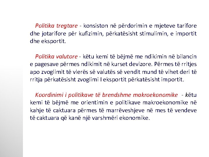 Politika tregtare - konsiston në përdorimin e mjeteve tarifore dhe jotarifore për kufizimin, përkatësisht