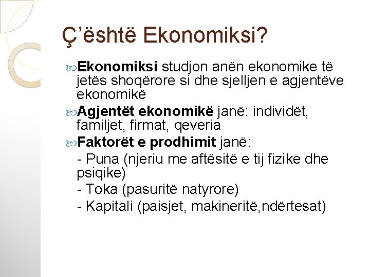 Ç’është Ekonomiksi? Ekonomiksi studjon anën ekonomike të jetës shoqërore si dhe sjelljen e agjentëve