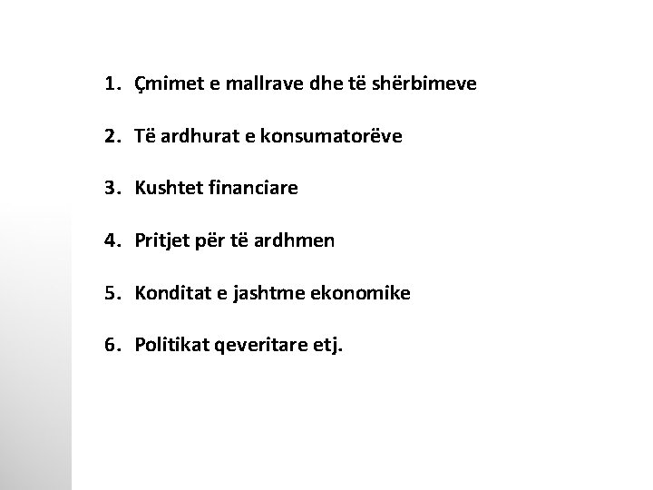 1. Çmimet e mallrave dhe të shërbimeve 2. Të ardhurat e konsumatorëve 3. Kushtet