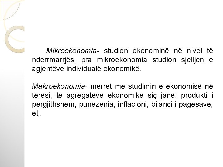 Mikroekonomia- studion ekonominë në nivel të nderrmarrjës, pra mikroekonomia studion sjelljen e agjentëve individualë