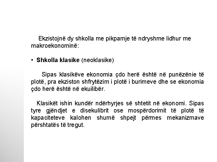 Ekzistojnë dy shkolla me pikpamje të ndryshme lidhur me makroekonominë: • Shkolla klasike (neoklasike)