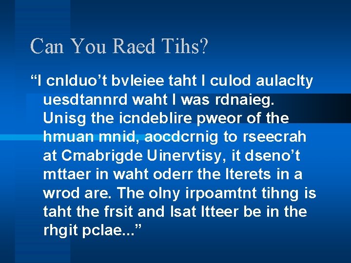 Can You Raed Tihs? “I cnlduo’t bvleiee taht I culod aulaclty uesdtannrd waht I