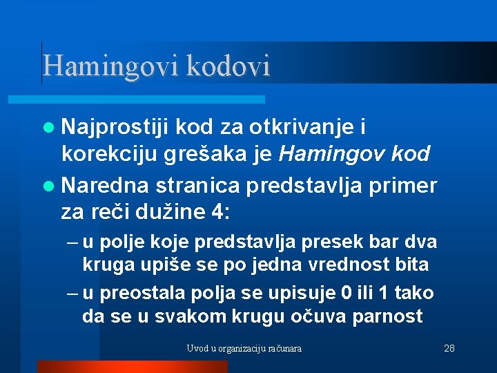 Hamingovi kodovi Najprostiji kod za otkrivanje i korekciju grešaka je Hamingov kod Naredna stranica