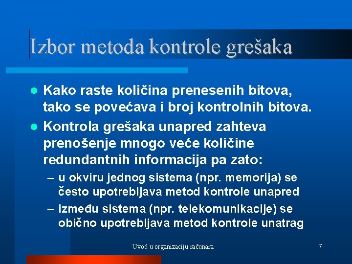 Izbor metoda kontrole grešaka Kako raste količina prenesenih bitova, tako se povećava i broj