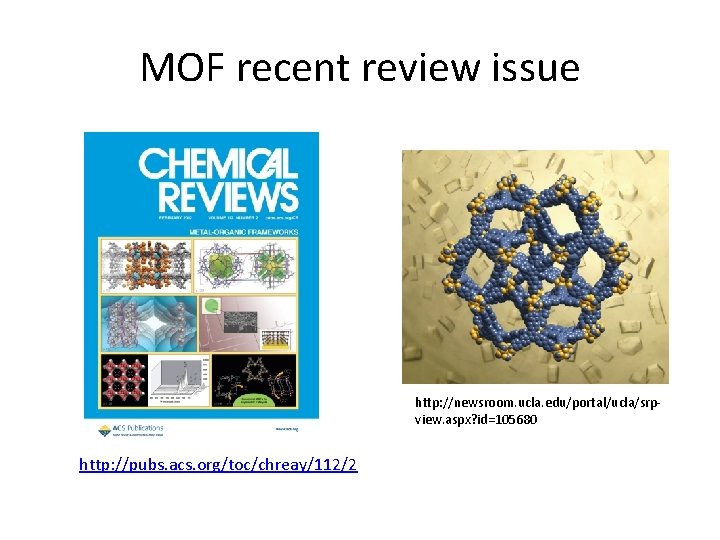 MOF recent review issue http: //newsroom. ucla. edu/portal/ucla/srpview. aspx? id=105680 http: //pubs. acs. org/toc/chreay/112/2