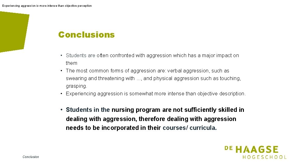Experiencing aggression is more intense than objective perception Conclusions • Students are often confronted