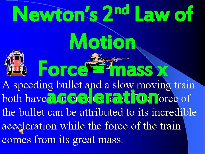 nd 2 Newton’s Law of Motion Force = mass x A speeding bullet and