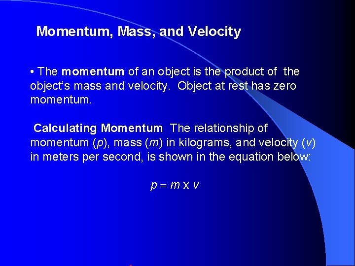 Momentum, Mass, and Velocity • The momentum of an object is the product of
