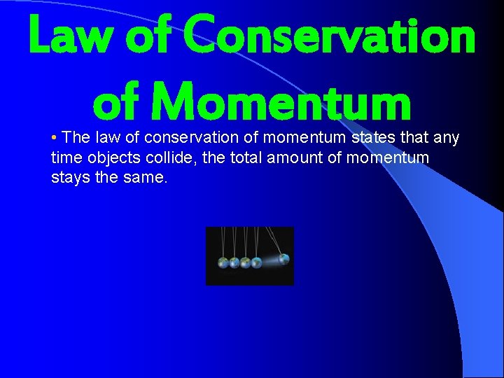 Law of Conservation of Momentum • The law of conservation of momentum states that