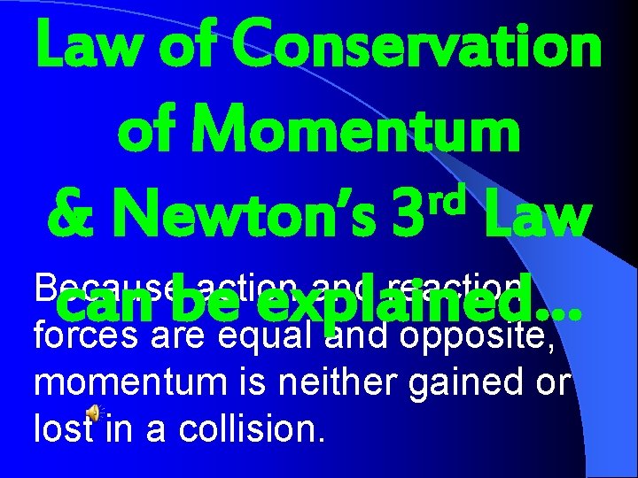 Law of Conservation of Momentum rd & Newton’s 3 Law Because action and reaction