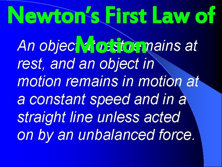 Newton’s First Law of An object. Motion at rest remains at rest, and an