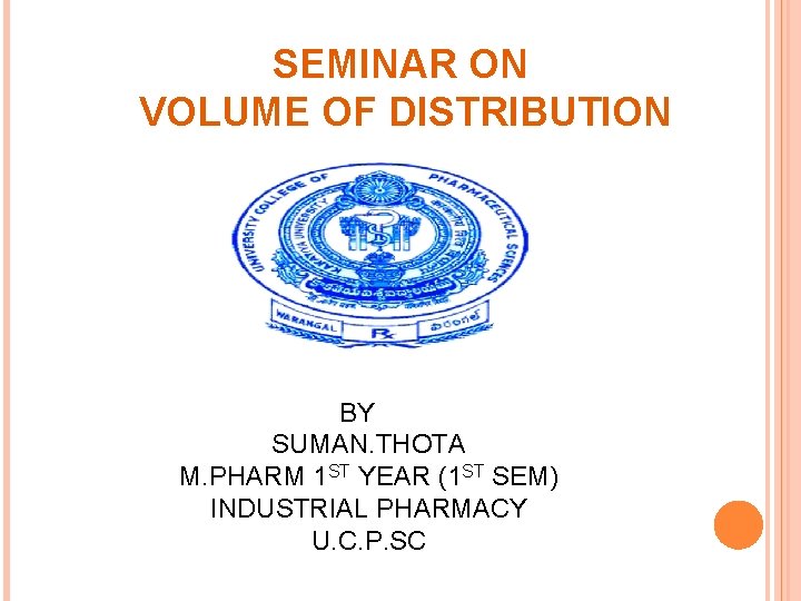 SEMINAR ON VOLUME OF DISTRIBUTION BY SUMAN. THOTA M. PHARM 1 ST YEAR (1