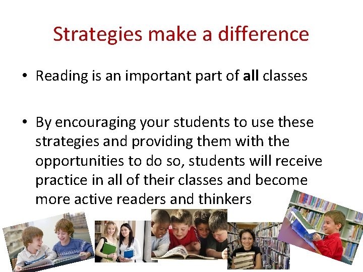Strategies make a difference • Reading is an important part of all classes •