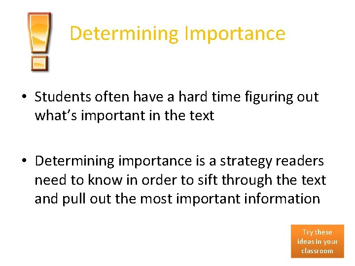 Determining Importance • Students often have a hard time figuring out what’s important in