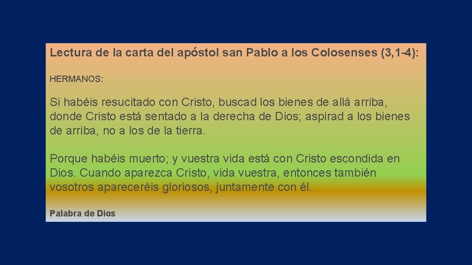 Lectura de la carta del apóstol san Pablo a los Colosenses (3, 1 -4):