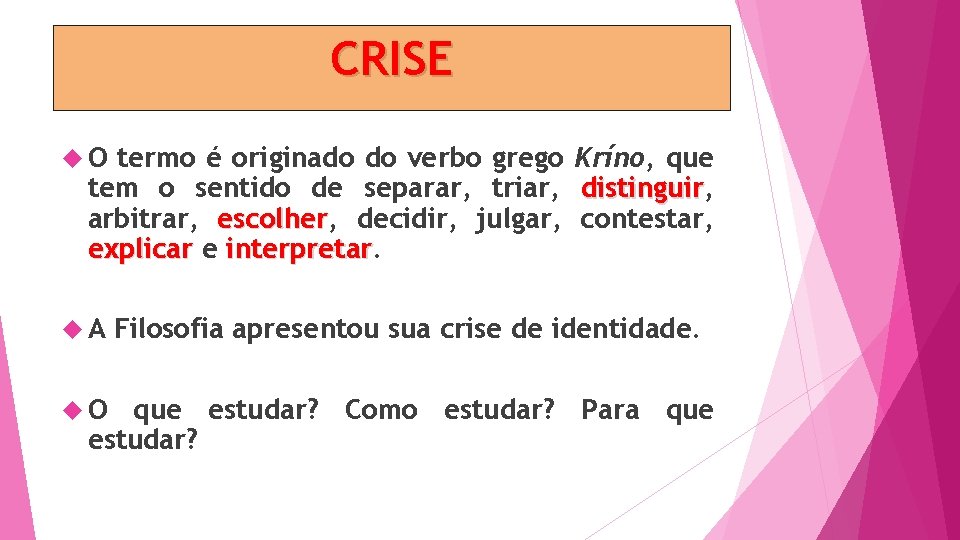 CRISE O termo é originado do verbo grego Kríno, que tem o sentido de
