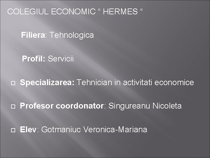 COLEGIUL ECONOMIC “ HERMES “ Filiera: Tehnologica Profil: Servicii Specializarea: Tehnician in activitati economice