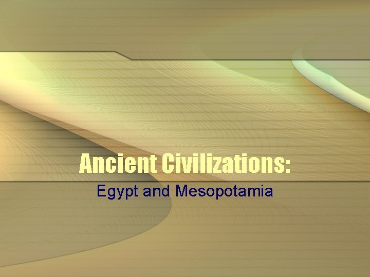 Ancient Civilizations: Egypt and Mesopotamia 