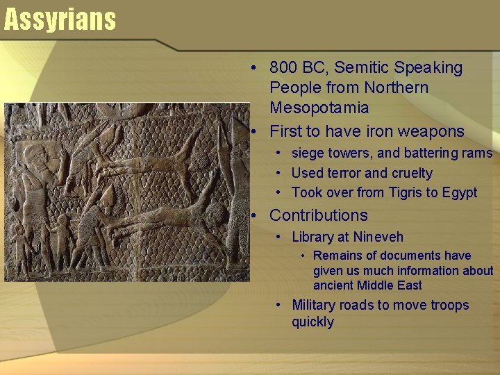 Assyrians • 800 BC, Semitic Speaking People from Northern Mesopotamia • First to have