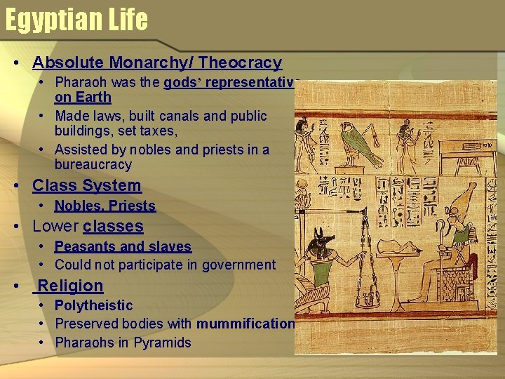 Egyptian Life • Absolute Monarchy/ Theocracy • Pharaoh was the gods’ representative on Earth