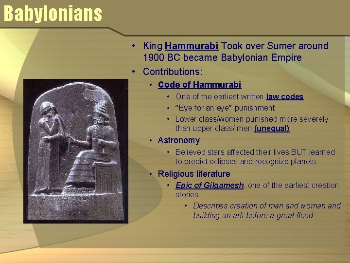 Babylonians • King Hammurabi Took over Sumer around 1900 BC became Babylonian Empire •