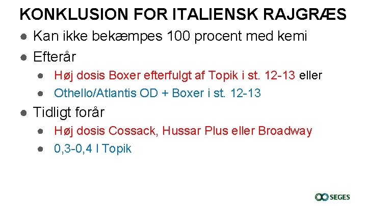 KONKLUSION FOR ITALIENSK RAJGRÆS ● Kan ikke bekæmpes 100 procent med kemi ● Efterår