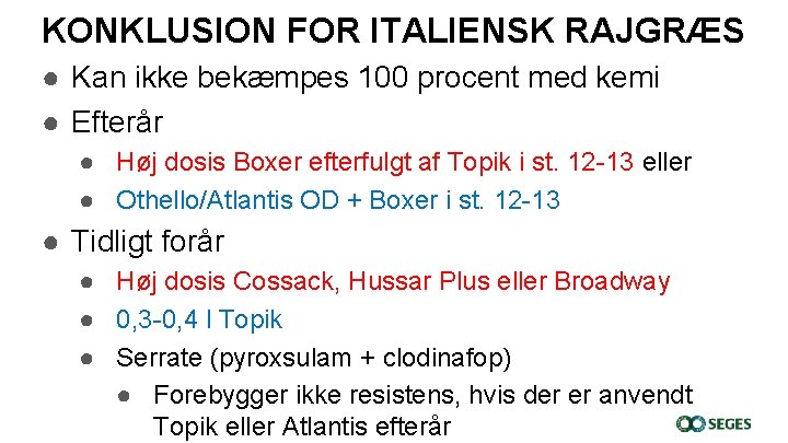 KONKLUSION FOR ITALIENSK RAJGRÆS ● Kan ikke bekæmpes 100 procent med kemi ● Efterår