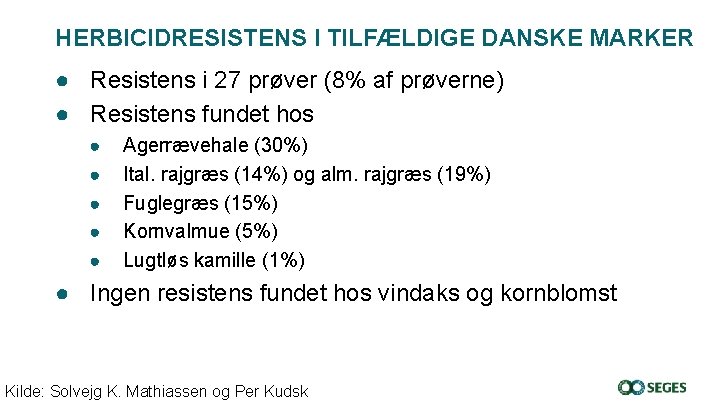 HERBICIDRESISTENS I TILFÆLDIGE DANSKE MARKER ● Resistens i 27 prøver (8% af prøverne) ●