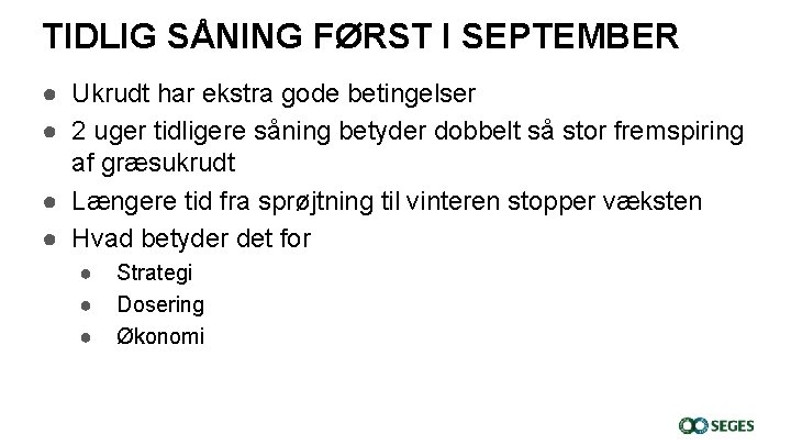 TIDLIG SÅNING FØRST I SEPTEMBER ● Ukrudt har ekstra gode betingelser ● 2 uger